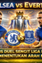 Chelsea vs Everton: Analisis Duel Sengit Liga Inggris yang Menentukan Arah Musim